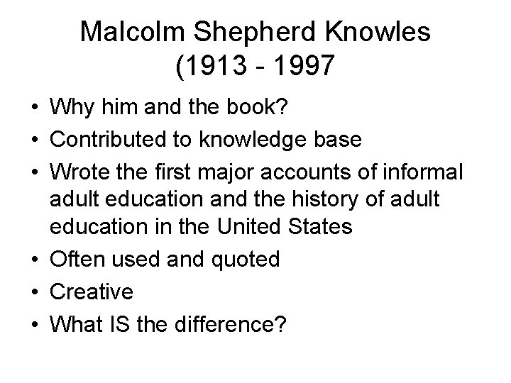 Malcolm Shepherd Knowles (1913 - 1997 • Why him and the book? • Contributed