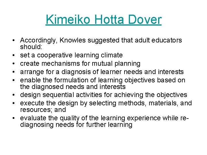 Kimeiko Hotta Dover • Accordingly, Knowles suggested that adult educators should: • set a