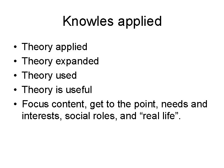 Knowles applied • • • Theory applied Theory expanded Theory used Theory is useful