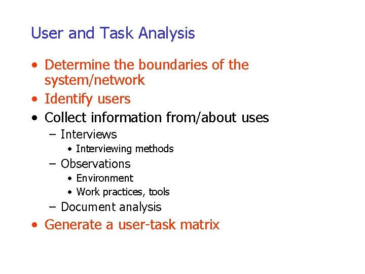 User and Task Analysis • Determine the boundaries of the system/network • Identify users