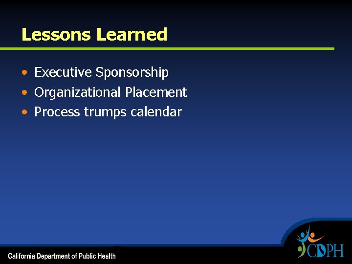 Lessons Learned • Executive Sponsorship • Organizational Placement • Process trumps calendar 