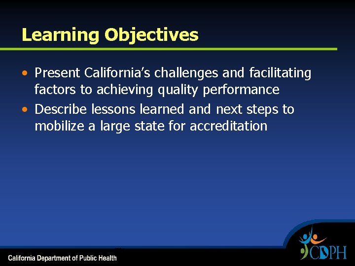 Learning Objectives • Present California’s challenges and facilitating factors to achieving quality performance •