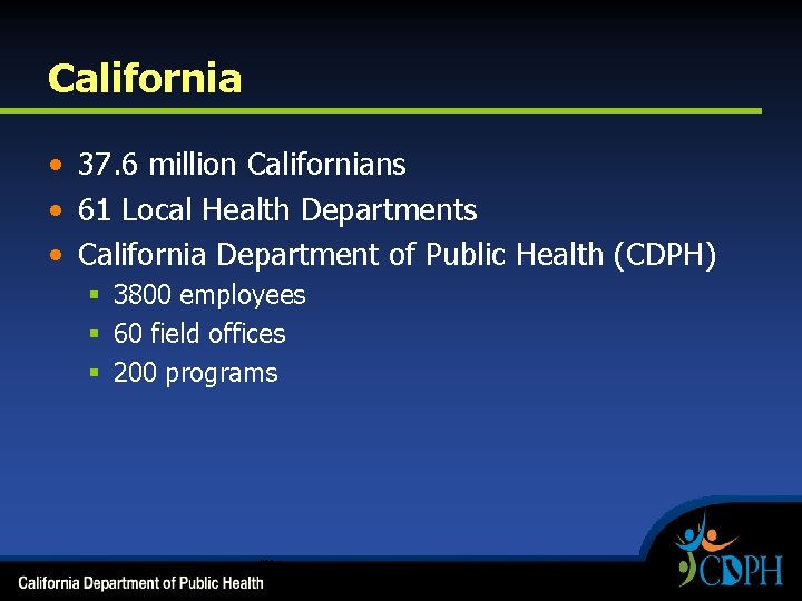 California • 37. 6 million Californians • 61 Local Health Departments • California Department