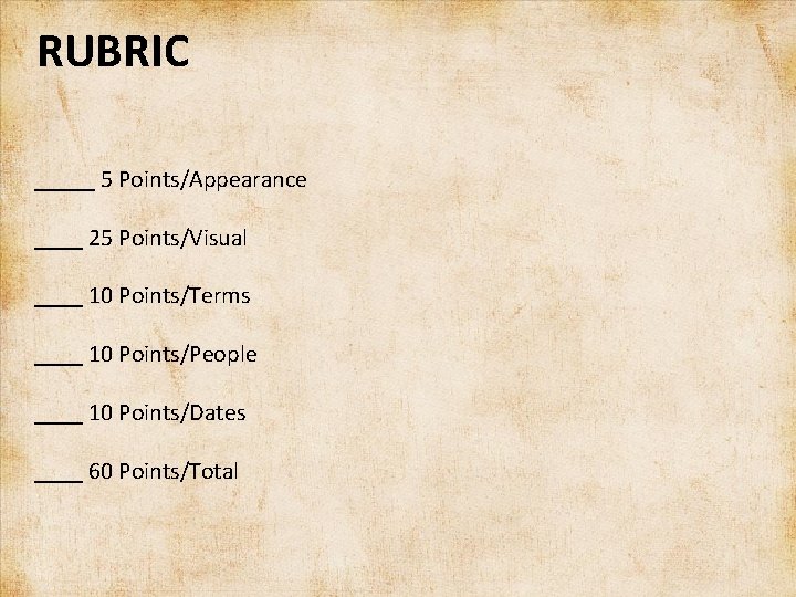 RUBRIC _____ 5 Points/Appearance ____ 25 Points/Visual ____ 10 Points/Terms ____ 10 Points/People ____