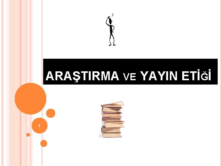 ARAŞTIRMA VE YAYIN ETİĞİ 1 