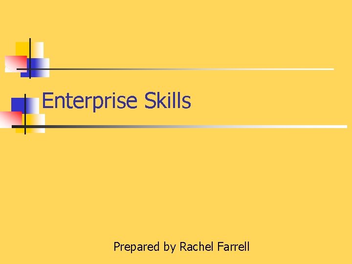 Enterprise Skills Prepared by Rachel Farrell 