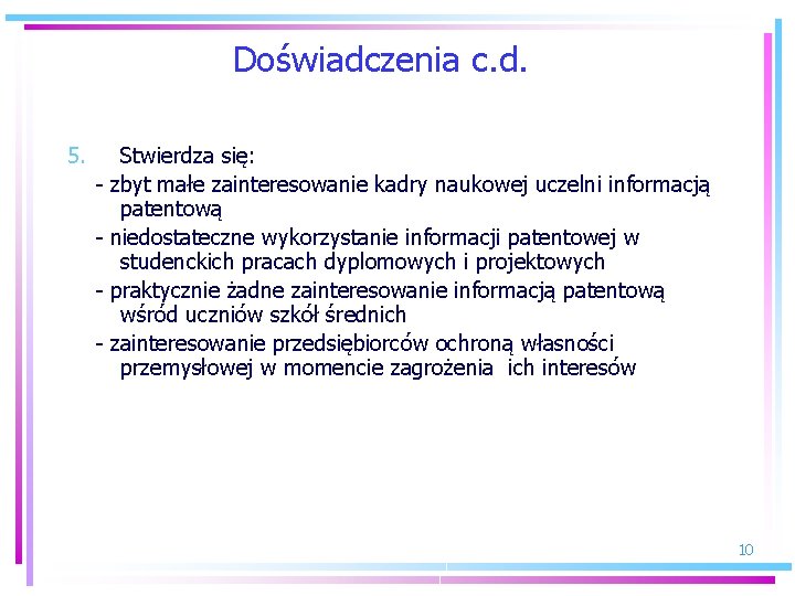 Doświadczenia c. d. 5. - Stwierdza się: zbyt małe zainteresowanie kadry naukowej uczelni informacją Doświadczenia c. d. 5. - Stwierdza się: zbyt małe zainteresowanie kadry naukowej uczelni informacją