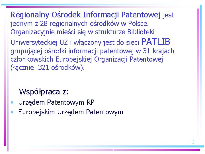 Regionalny Ośrodek Informacji Patentowej jest jednym z 28 regionalnych ośrodków w Polsce. Organizacyjnie mieści