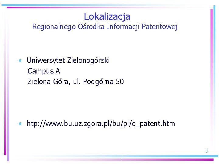 Lokalizacja Regionalnego Ośrodka Informacji Patentowej • Uniwersytet Zielonogórski Campus A Zielona Góra, ul. Podgórna