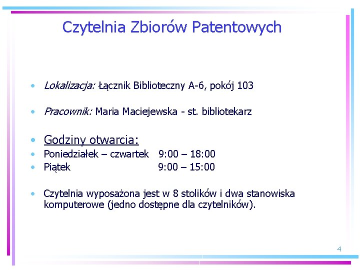 Czytelnia Zbiorów Patentowych • Lokalizacja: Łącznik Biblioteczny A-6, pokój 103 • Pracownik: Maria Maciejewska