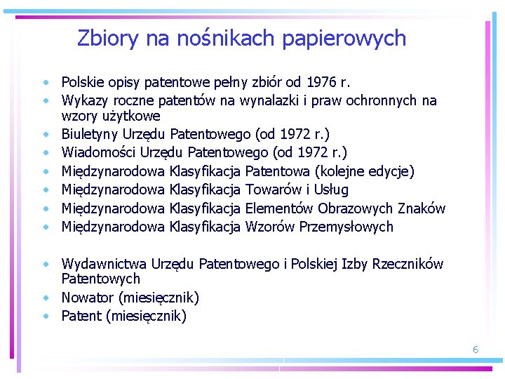 Zbiory na nośnikach papierowych • Polskie opisy patentowe pełny zbiór od 1976 r. •