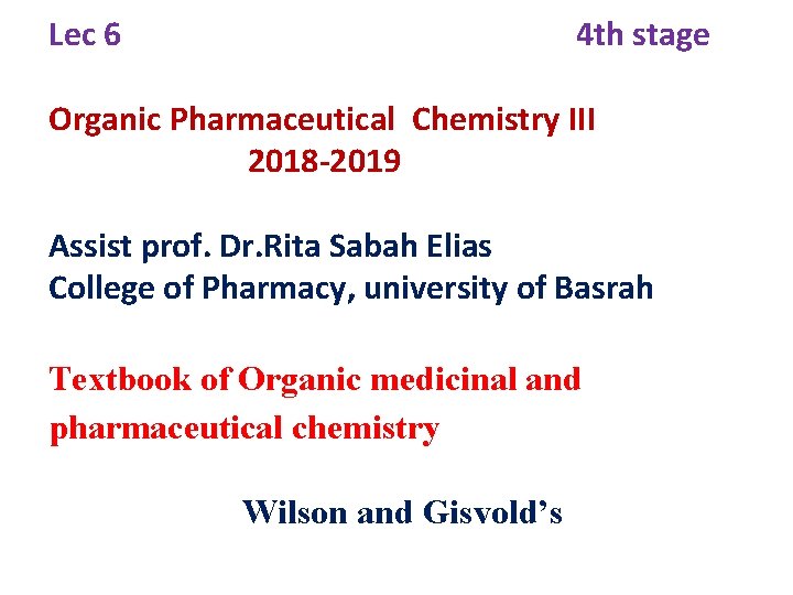 Lec 6 4 th stage Organic Pharmaceutical Chemistry III 2018 -2019 Assist prof. Dr.