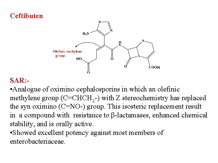 Ceftibuten SAR: • Analogue of oximino cephalosporins in which an olefinic methylene group (C=CHCH