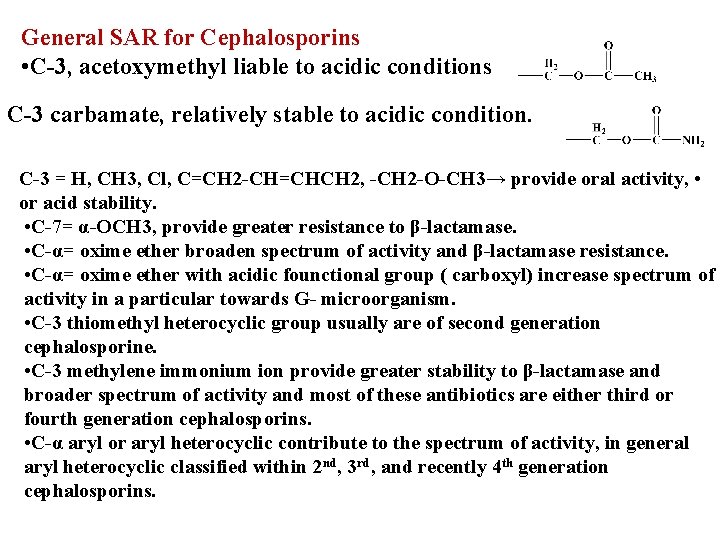 General SAR for Cephalosporins • C-3, acetoxymethyl liable to acidic conditions C-3 carbamate, relatively
