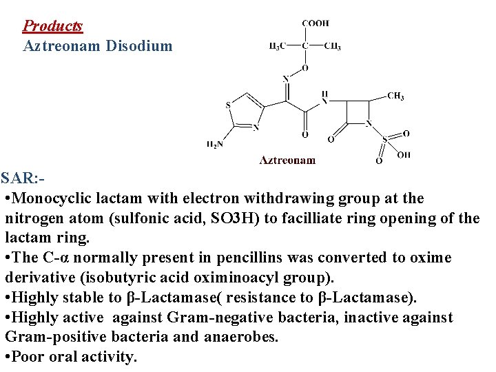 Products Aztreonam Disodium SAR: • Monocyclic lactam with electron withdrawing group at the nitrogen