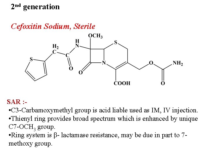 2 nd generation Cefoxitin Sodium, Sterile SAR : • C 3 -Carbamoxymethyl group is