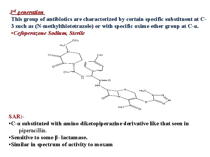 3 rd generation This group of antibiotics are characterized by certain specific substituent at