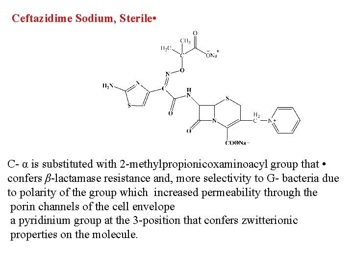 Ceftazidime Sodium, Sterile • C- α is substituted with 2 -methylpropionicoxaminoacyl group that •