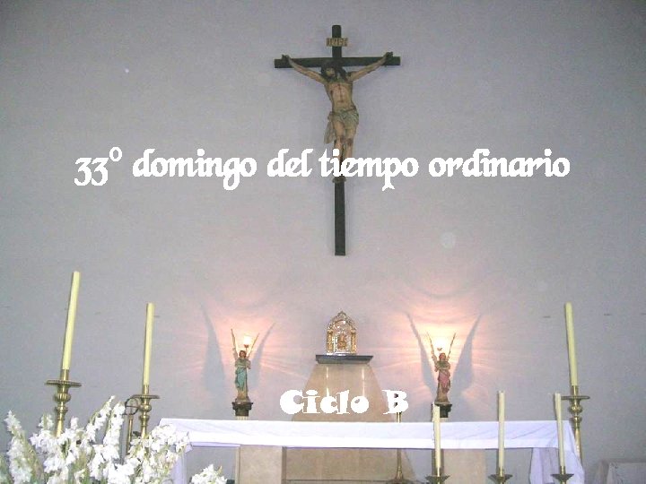 33º domingo del tiempo ordinario Ciclo B 