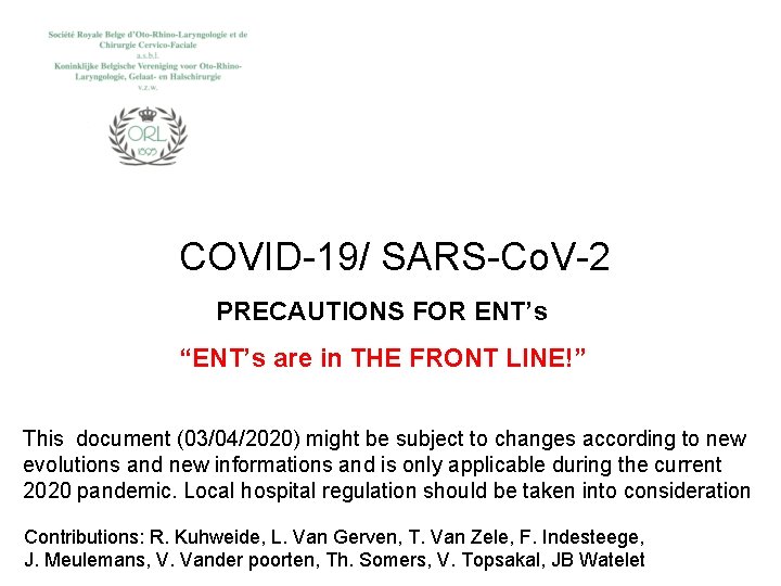 COVID-19/ SARS-Co. V-2 PRECAUTIONS FOR ENT’s “ENT’s are in THE FRONT LINE!” This document