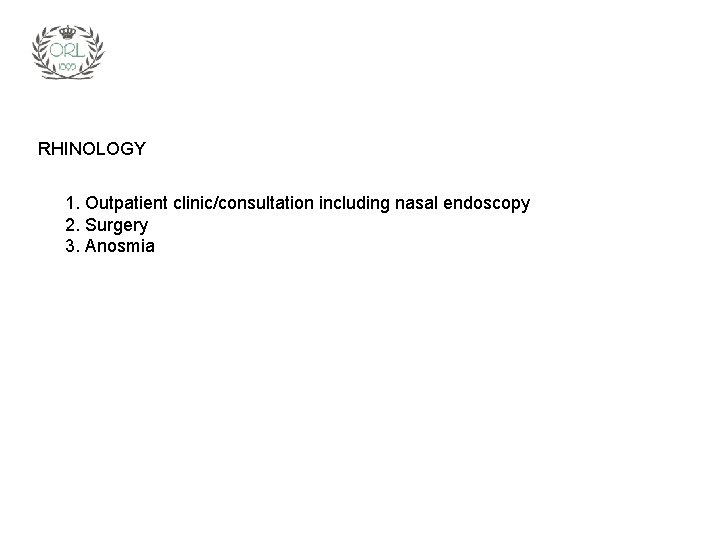 RHINOLOGY 1. Outpatient clinic/consultation including nasal endoscopy 2. Surgery 3. Anosmia 