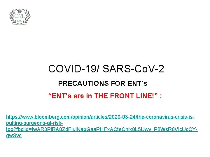 COVID-19/ SARS-Co. V-2 PRECAUTIONS FOR ENT’s “ENT’s are in THE FRONT LINE!” : https: