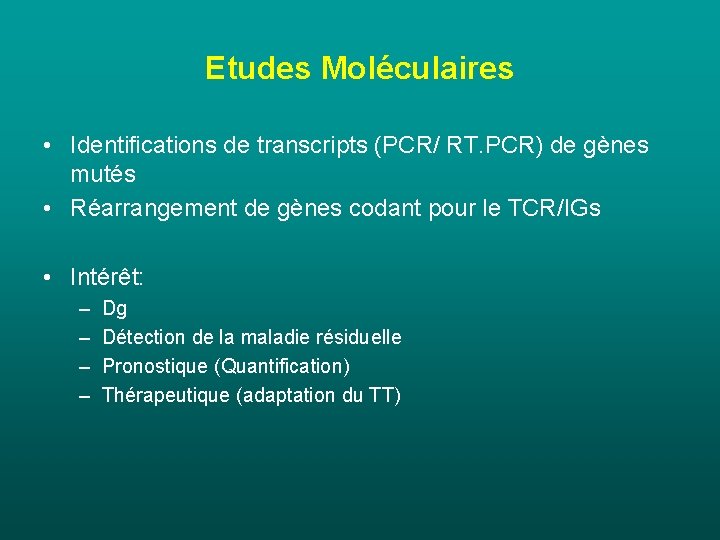 Etudes Moléculaires • Identifications de transcripts (PCR/ RT. PCR) de gènes mutés • Réarrangement Etudes Moléculaires • Identifications de transcripts (PCR/ RT. PCR) de gènes mutés • Réarrangement