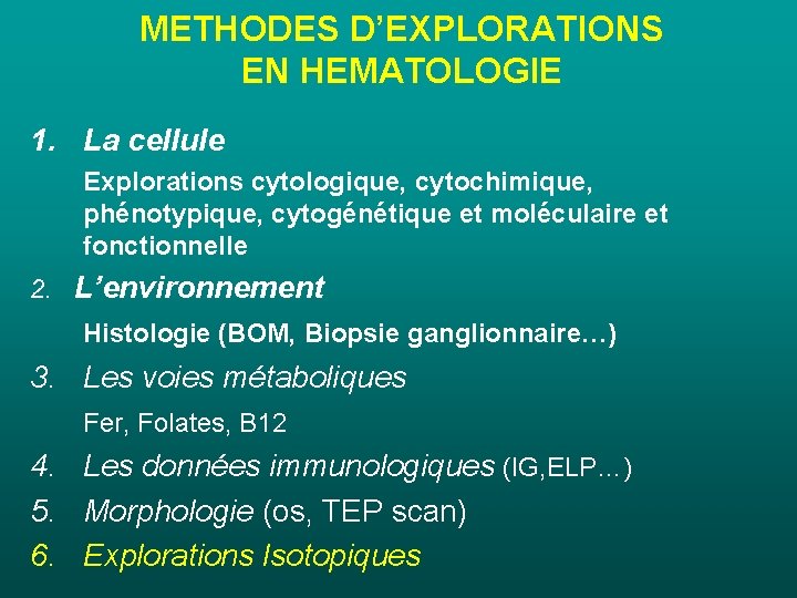 METHODES D’EXPLORATIONS EN HEMATOLOGIE 1. La cellule Explorations cytologique, cytochimique, phénotypique, cytogénétique et moléculaire METHODES D’EXPLORATIONS EN HEMATOLOGIE 1. La cellule Explorations cytologique, cytochimique, phénotypique, cytogénétique et moléculaire