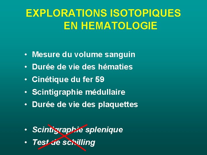 EXPLORATIONS ISOTOPIQUES EN HEMATOLOGIE • Mesure du volume sanguin • Durée de vie des EXPLORATIONS ISOTOPIQUES EN HEMATOLOGIE • Mesure du volume sanguin • Durée de vie des