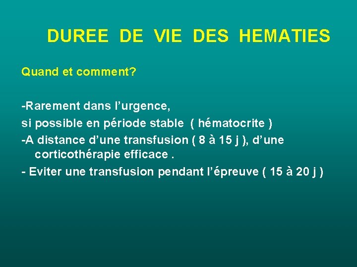 DUREE DE VIE DES HEMATIES Quand et comment? -Rarement dans l’urgence, si possible en DUREE DE VIE DES HEMATIES Quand et comment? -Rarement dans l’urgence, si possible en