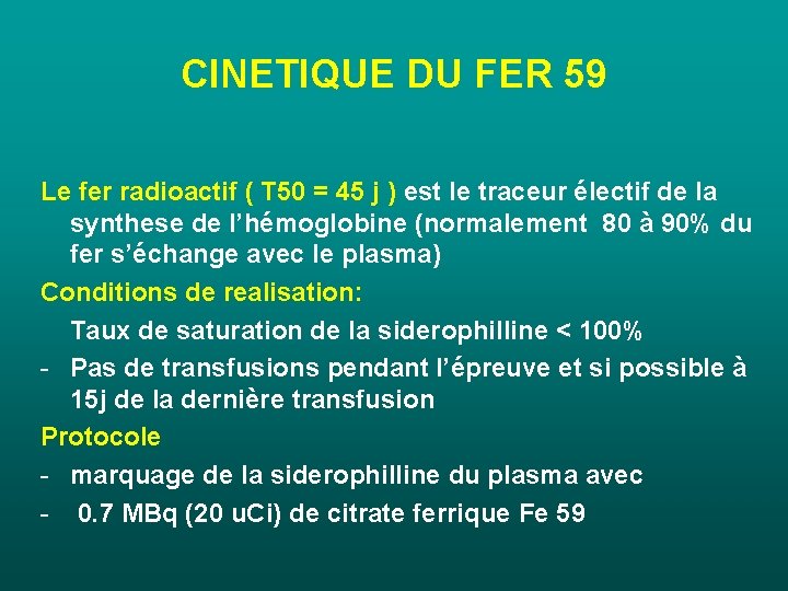 CINETIQUE DU FER 59 Le fer radioactif ( T 50 = 45 j ) CINETIQUE DU FER 59 Le fer radioactif ( T 50 = 45 j )