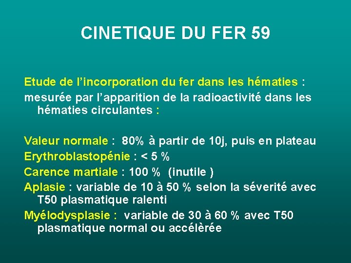 CINETIQUE DU FER 59 Etude de l’incorporation du fer dans les hématies : mesurée CINETIQUE DU FER 59 Etude de l’incorporation du fer dans les hématies : mesurée