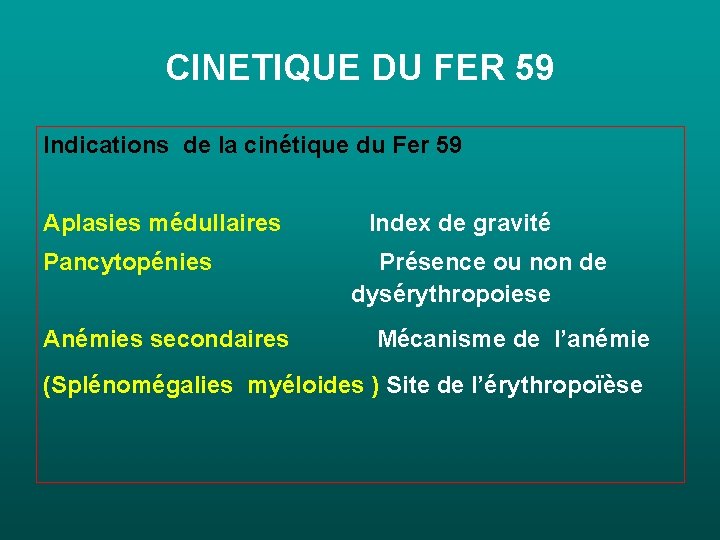 CINETIQUE DU FER 59 Indications de la cinétique du Fer 59 Aplasies médullaires Pancytopénies CINETIQUE DU FER 59 Indications de la cinétique du Fer 59 Aplasies médullaires Pancytopénies
