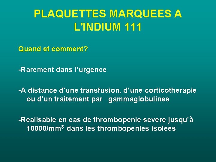 PLAQUETTES MARQUEES A L'INDIUM 111 Quand et comment? -Rarement dans l’urgence -A distance d’une PLAQUETTES MARQUEES A L'INDIUM 111 Quand et comment? -Rarement dans l’urgence -A distance d’une