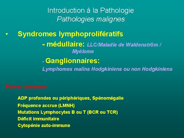 Introduction à la Pathologies malignes • Syndromes lymphoprolifératifs - médullaire: LLC/Maladie de Waldenström / Introduction à la Pathologies malignes • Syndromes lymphoprolifératifs - médullaire: LLC/Maladie de Waldenström /