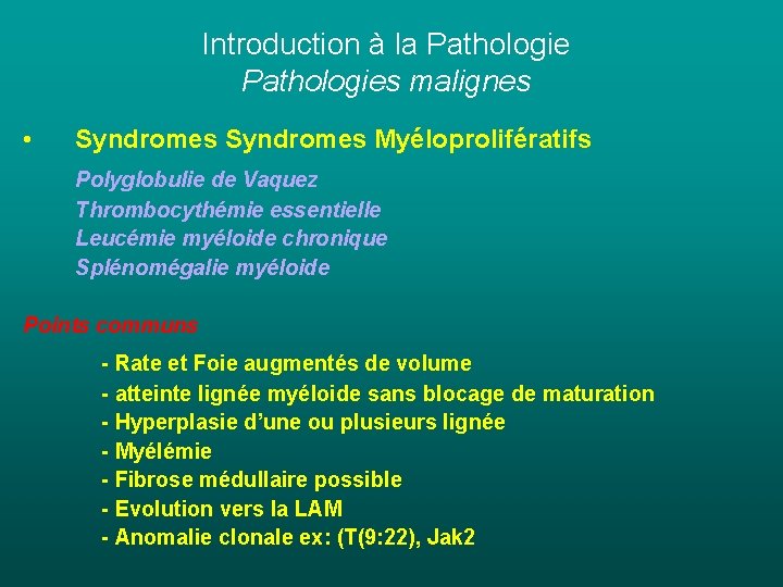 Introduction à la Pathologies malignes • Syndromes Myéloprolifératifs Polyglobulie de Vaquez Thrombocythémie essentielle Leucémie Introduction à la Pathologies malignes • Syndromes Myéloprolifératifs Polyglobulie de Vaquez Thrombocythémie essentielle Leucémie