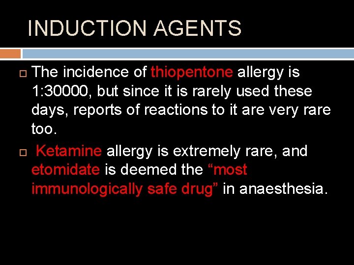INDUCTION AGENTS The incidence of thiopentone allergy is 1: 30000, but since it is