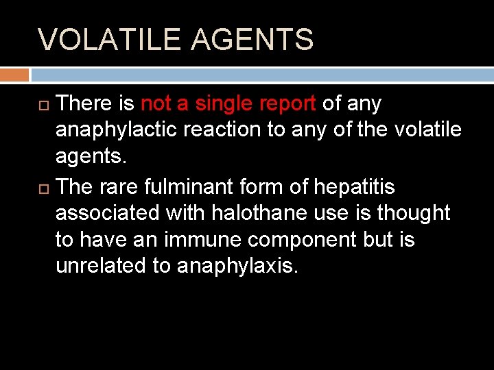 VOLATILE AGENTS There is not a single report of any anaphylactic reaction to any