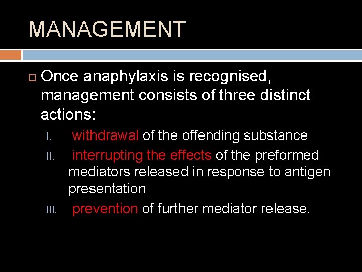 MANAGEMENT Once anaphylaxis is recognised, management consists of three distinct actions: I. II. III.