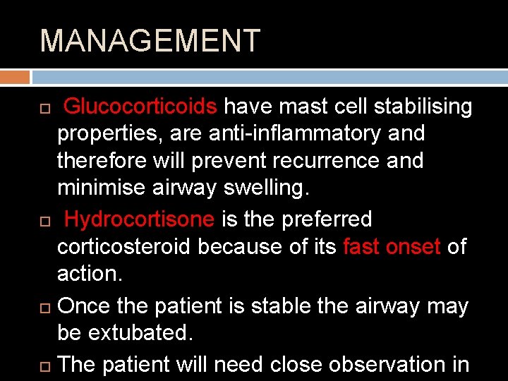 MANAGEMENT Glucocorticoids have mast cell stabilising properties, are anti-inflammatory and therefore will prevent recurrence