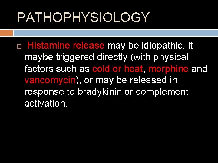 PATHOPHYSIOLOGY Histamine release may be idiopathic, it maybe triggered directly (with physical factors such
