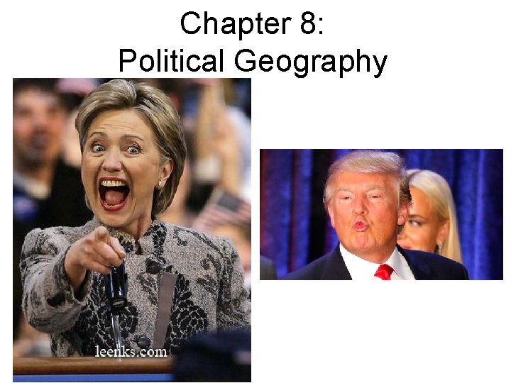 Chapter 8: Political Geography Chapter 8: Political Geography