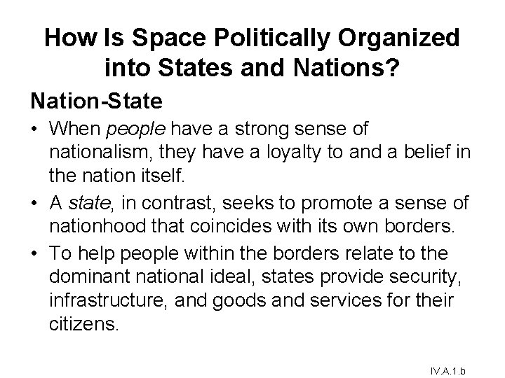 How Is Space Politically Organized into States and Nations? Nation-State • When people have How Is Space Politically Organized into States and Nations? Nation-State • When people have
