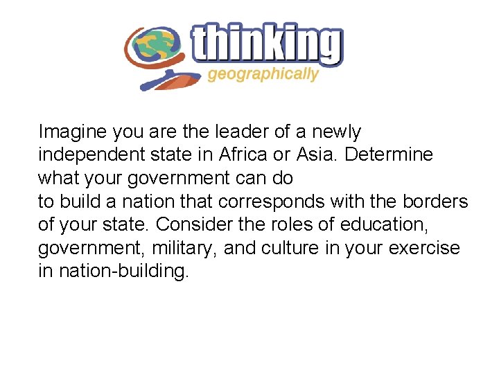 Imagine you are the leader of a newly independent state in Africa or Asia. Imagine you are the leader of a newly independent state in Africa or Asia.