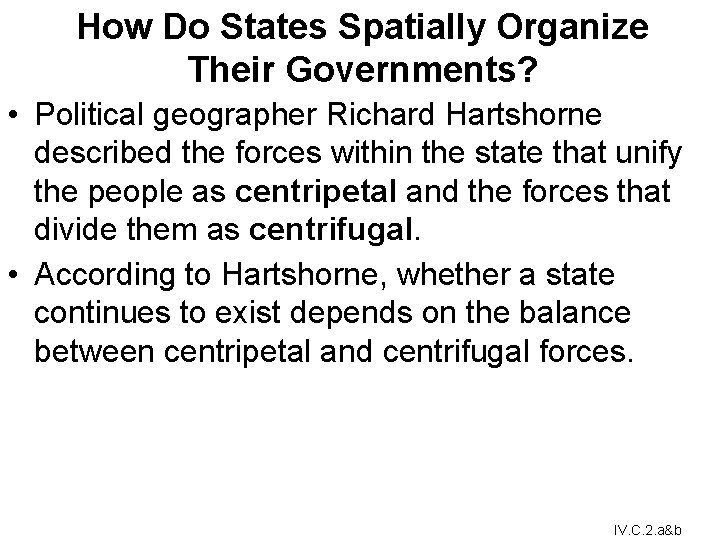 How Do States Spatially Organize Their Governments? • Political geographer Richard Hartshorne described the How Do States Spatially Organize Their Governments? • Political geographer Richard Hartshorne described the