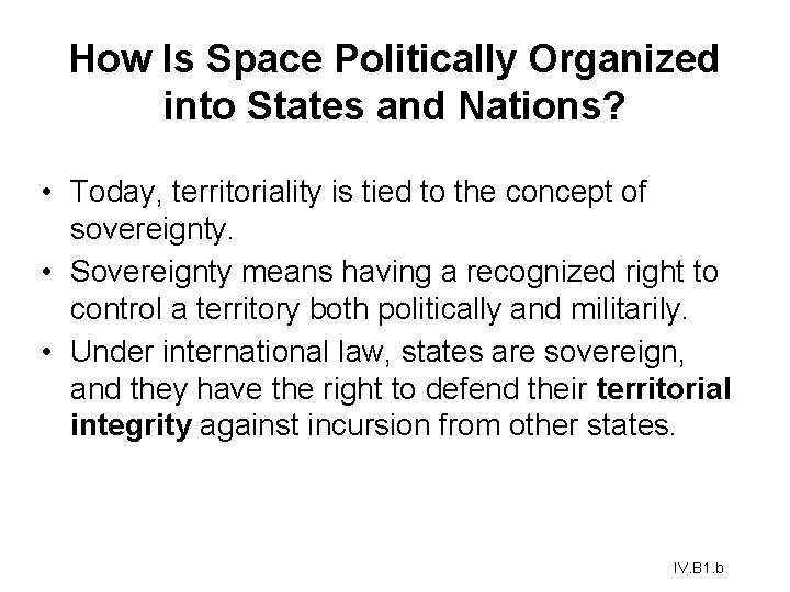 How Is Space Politically Organized into States and Nations? • Today, territoriality is tied How Is Space Politically Organized into States and Nations? • Today, territoriality is tied