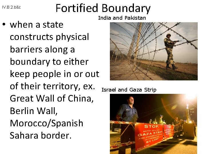 IV. B. 2. b&c Fortified Boundary India and Pakistan • when a state constructs IV. B. 2. b&c Fortified Boundary India and Pakistan • when a state constructs
