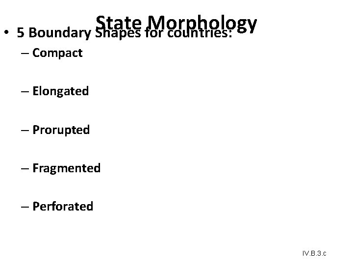 State for Morphology • 5 Boundary Shapes countries: – Compact – Elongated – Prorupted State for Morphology • 5 Boundary Shapes countries: – Compact – Elongated – Prorupted