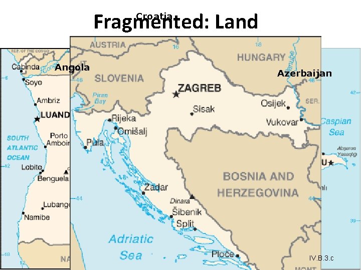 Fragmented: Land Croatia Angola Azerbaijan IV. B. 3. c Fragmented: Land Croatia Angola Azerbaijan IV. B. 3. c