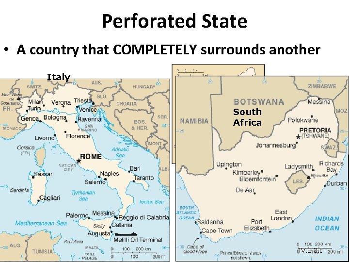 Perforated State • A country that COMPLETELY surrounds another Italy South Africa IV. B. Perforated State • A country that COMPLETELY surrounds another Italy South Africa IV. B.